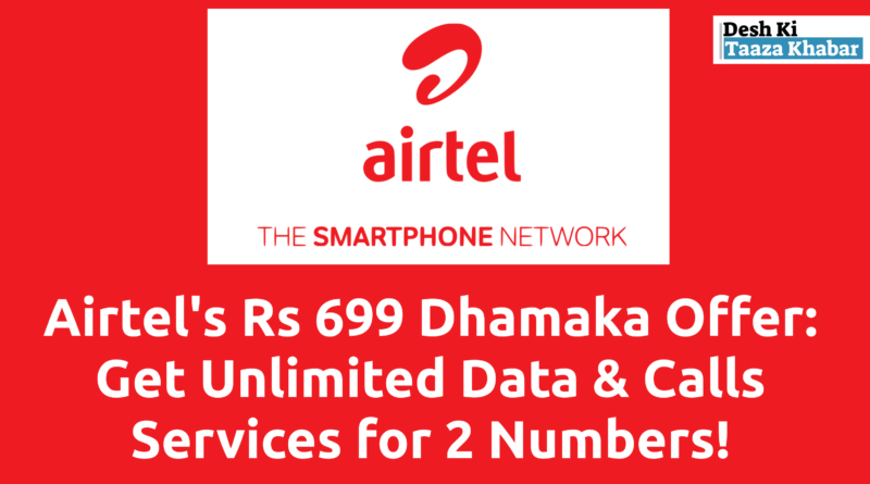 Airtel’s Rs 699 Dhamaka Offer: Get Unlimited Data, Calls, and Premium OTT Services for Two Connections!